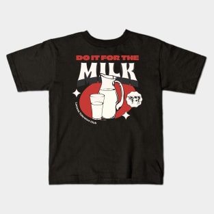 Do it for the milk Kids T-Shirt